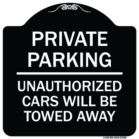 SIGNMISSION Private Parking Unauthorized Cars Will Towed Away Heavy-Gauge Alum Sign, 18" x 18", BW-1818-23260 A-DES-BW-1818-23260
